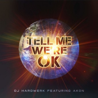 Akon feat. DJ Hardwerk – Tell Me We’re OK (Remixes)