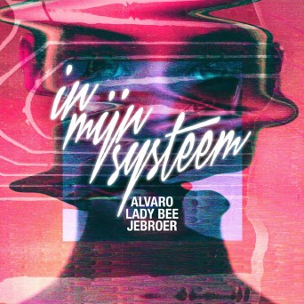 Alvaro & Lady Bee feat. Jebroer – In Mijn Systeem
