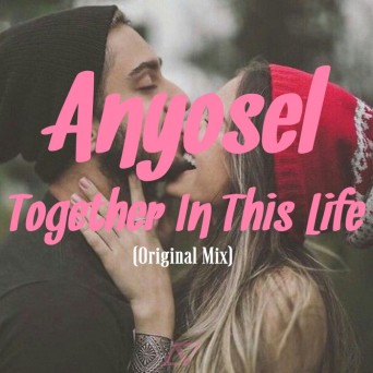 Anyosel – Together In This Life
