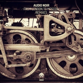Audio Noir – From London To Moscow – Remixes