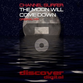Channel Surfer – The Moon Will Come Down