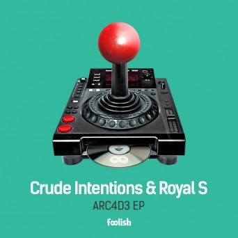 Crude Intentions & Royal S – ARC4D3 EP