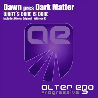 Dawn pres. Dark Matter – What’s Done Is Done