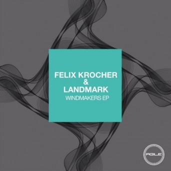 Felix Krocher & Landmark – Windmakers EP