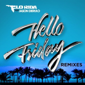 Flo Rida feat. Jason Derulo – Hello Friday (Remixes)