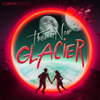 Glacier – Then & Now EP