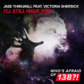 Jase Thirwall Feat. Victoria Shersick – I’ll Still Have You