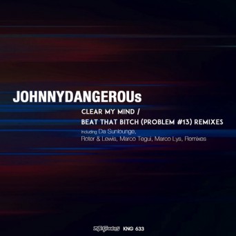 JOHNNYDANGEROUs – Clear My Mind / Beat That Bitch (Problem #13) (Remix)
