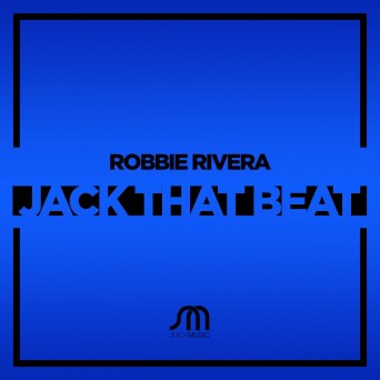 Robbie Rivera – Jack That Beat