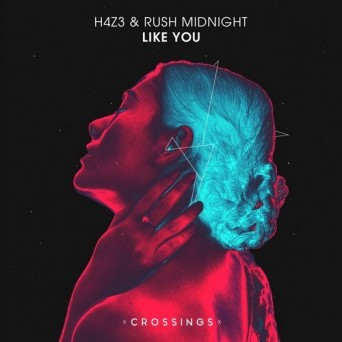 H4z3 & Rush Midnight – Like You