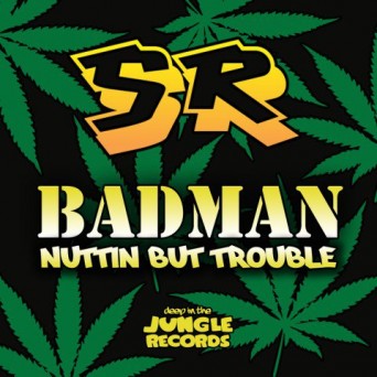 SR – Badman / Nuttin But Trouble