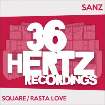 Sanz – Square / Rasta Love