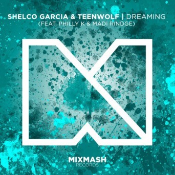 Shelco Garcia & Teenwolf feat. Philly K & Madi Rindge – Dreaming