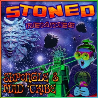 Shpongle & Mad Tribe – Stoned Remixes