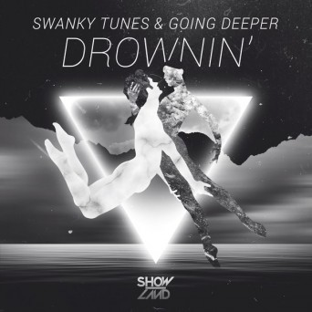 Swanky Tunes & Going Deeper – Drownin’