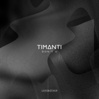 TIMANTI – Don’t U