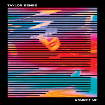 Taylor Bense – Caught Up