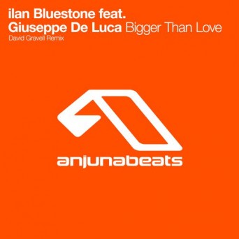 ilan Bluestone feat. Giuseppe De Luca – Bigger Than Love (David Gravell Remix)