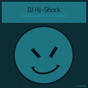DJ Hi-Shock – Cold Blooded Acid Suckerz