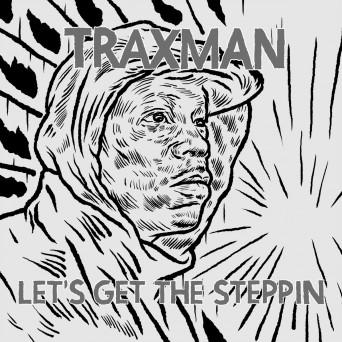 Traxman – Let’s Get The Steppin EP
