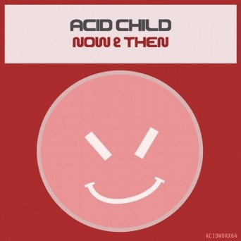 Acid Child – Now & Then