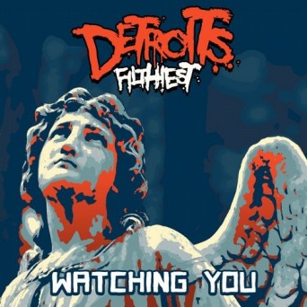 Detroit’s Filthiest – Watching You