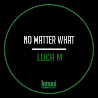 Luca M – No Matter What EP