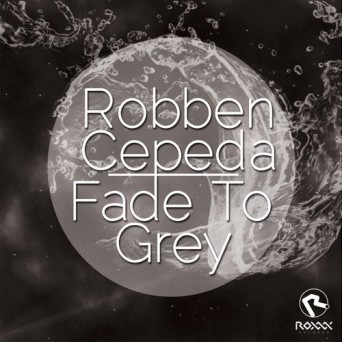 Robben Cepeda – Fade To Grey