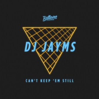 DJ Jayms – Can’t Keep ‘Em Still