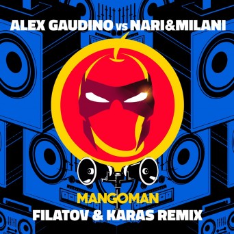 Alex Gaudino vs Nari & Milani – MangoMan – Filatov & Karas Remix