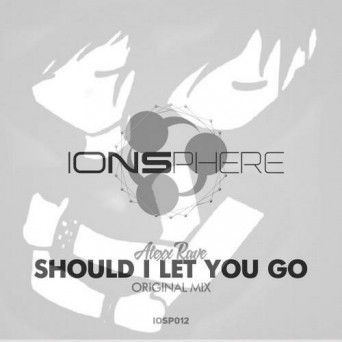 Alexx Rave – Should I Let You Go