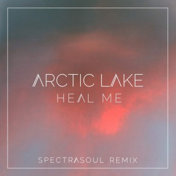 Arctic Lake – Heal Me (SpectraSoul Remix)