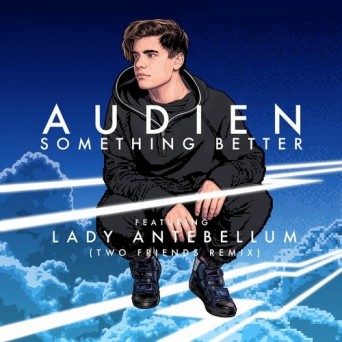 Audien feat. Lady Antebellum – Something Better – Two Friends Remix