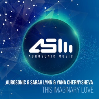 Aurosonic & Sarah Lynn & Yana Chernysheva – This Imaginary Love