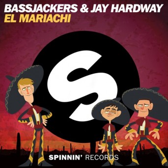 Bassjackers & Jay Hardway – El Mariachi