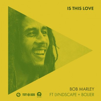 Bob Marley feat. LVNDSCAPE + Bolier – Is This Love
