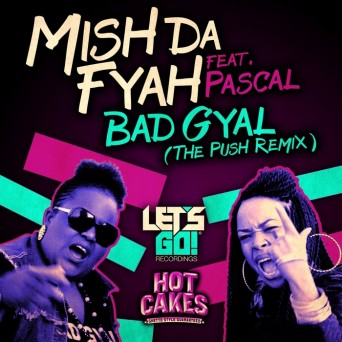 Mish Da Fyah – Bad Gyal