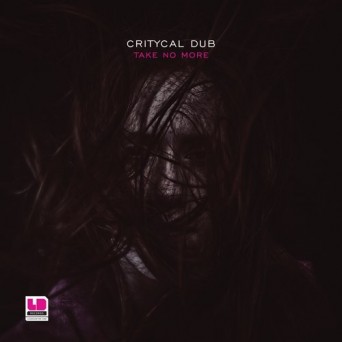 Critycal Dub – Take No More