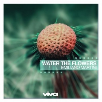 Emiliano Martini – Water The Flowers