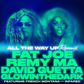 Fat Joe & Remy Ma – All The Way Up (David Guetta & GLOWINTHEDARK Remix)