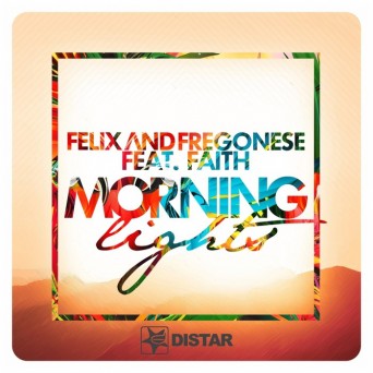 Felix & Fregonese feat. Faith – Morning Lights