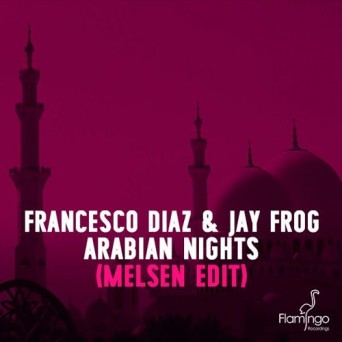 Francesco Diaz & Jay Frog – Arabian Nights (Melsen Edit)