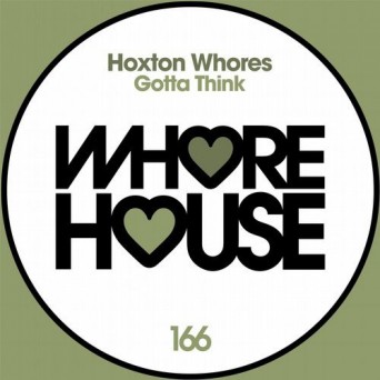 Hoxton Whores – Gotta Think