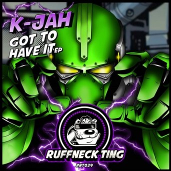 K Jah – Got To Have It