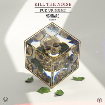 Kill The Noise – FUK UR MGMT (NGHTMRE Remix)