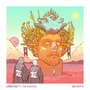 Lemaitre feat. The Knocks – We Got U