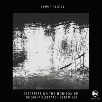 Lewis Fautzi – Disasters On The Horizon EP
