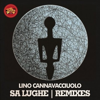 Lino Cannavacciuolo – Sa Lughe (Remixes)