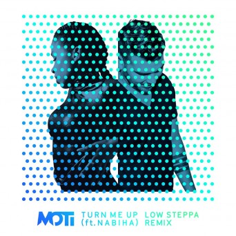 MOTi feat. Nabiha – Turn Me Up (Low Steppa Remix)
