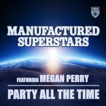 Manufactured Superstars Feat. Megan Perry – Party All the Time